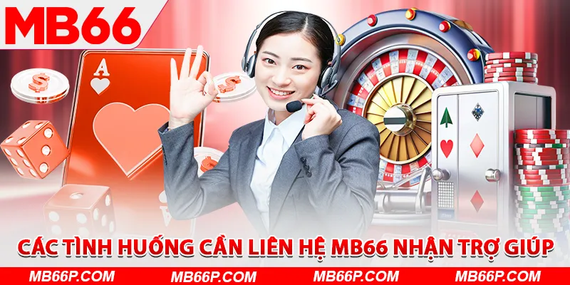 Các tình huống cần liên hệ MB66 nhận trợ giúp